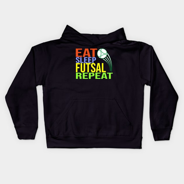 Eat Sleep Futsal Repeat Kids Hoodie by CHNSHIRT